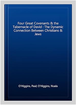 Seller image for Four Great Covenants & the Tabernacle of David : The Dynamic Connection Between Christians & Jews for sale by GreatBookPrices