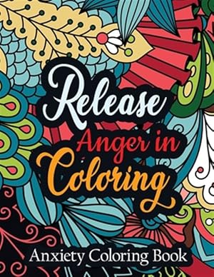 Seller image for Release Anger in Coloring Anxiety Coloring Book: A Scripture Coloring Book for Adults & Teens, Relaxing & Creative Art Activities on High-Quality Extr for sale by GreatBookPrices