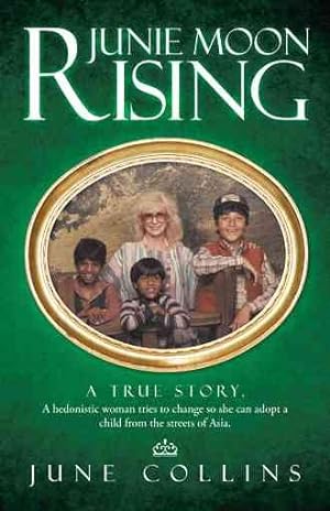 Image du vendeur pour Junie Moon Rising : A True Story. a Hedonistic Woman Tries to Change So She Can Adopt a Child from the Streets of Asia. mis en vente par GreatBookPrices