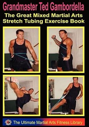 Imagen del vendedor de Great Mixed Martial Arts Stretch Tubing Exercise Book : Mixed Martal Arts Fitness You Can Do Anywhere, Anytime a la venta por GreatBookPrices