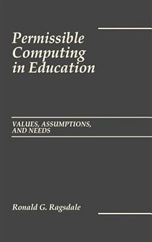 Imagen del vendedor de Permissible Computing in Education : Values, Assumptions and Needs a la venta por GreatBookPrices
