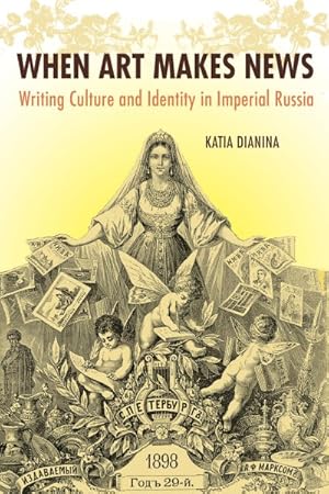 Immagine del venditore per When Art Makes News : Writing Culture and Identity in Imperial Russia venduto da GreatBookPrices