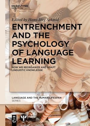 Seller image for Entrenchment and the Psychology of Language Learning : How We Reorganize and Adapt Linguistic Knowledge for sale by GreatBookPrices