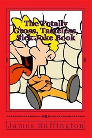 Seller image for Totally Gross, Tasteless, Sick Joke Book for sale by GreatBookPrices