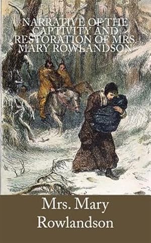 Image du vendeur pour Narrative of the Captivity and Restoration of Mrs. Mary Rowlandson mis en vente par GreatBookPrices