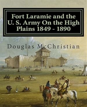 Image du vendeur pour Fort Laramie and the U.s. Army on the High Plains 1849-1890 mis en vente par GreatBookPrices