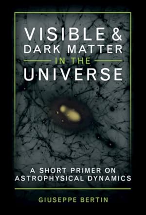 Immagine del venditore per Visible and Dark Matter in the Universe : A Short Primer on Astrophysical Dynamics venduto da GreatBookPrices