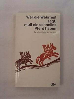 Seller image for Wer die Wahrheit sagt, mu ein schnelles Pferd haben: Spruchweisheiten aus aller Welt for sale by Gabis Bcherlager
