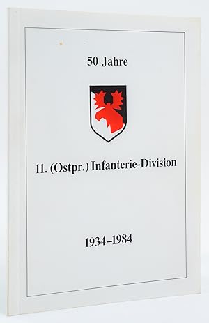 50 Jahre ehem. 11. (Ostpreußische) Infanterie-Division. Geschichte und Entstehung ihrer Verbände ...