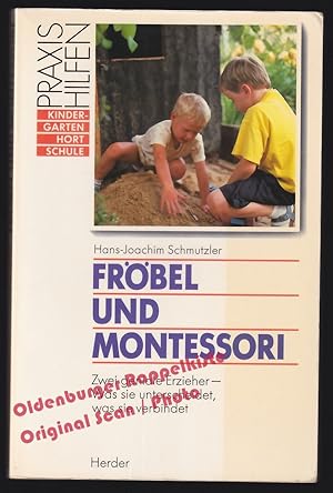 Fröbel und Montessori.:Zwei geniale Erzieher - Was sie unterscheidet, was sie verbindet - Schmutz...