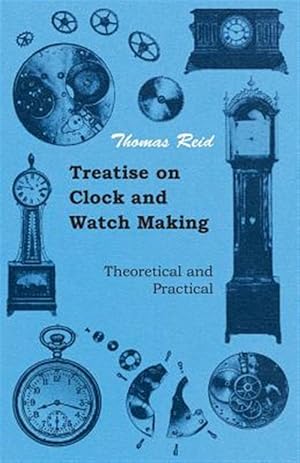 Seller image for Treatise on Clock and Watch Making, Theoretical and Practical for sale by GreatBookPrices
