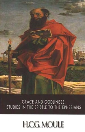 Imagen del vendedor de Grace and Godliness : Studies in the Epistle to the Ephesians a la venta por GreatBookPrices