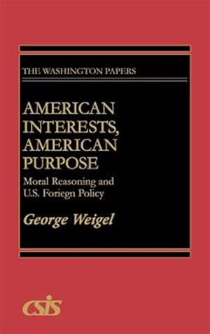 Bild des Verkufers fr American Interests, American Purpose : Moral Reasoning and U.S. Foreign Policy zum Verkauf von GreatBookPrices