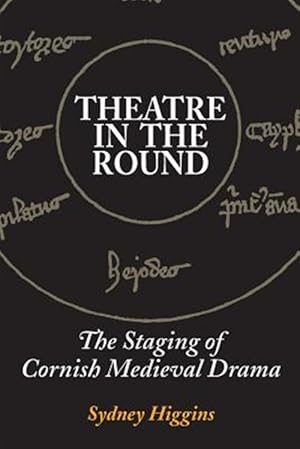 Image du vendeur pour Theatre in the Round : The Staging of Cornish Medieval Drama mis en vente par GreatBookPrices