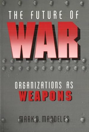 Seller image for Future of War : Organizations As Weapons for sale by GreatBookPrices