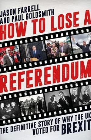 Imagen del vendedor de How To Lose A Referendum: The Definitive Story of Why The UK Voted for Brexit a la venta por WeBuyBooks