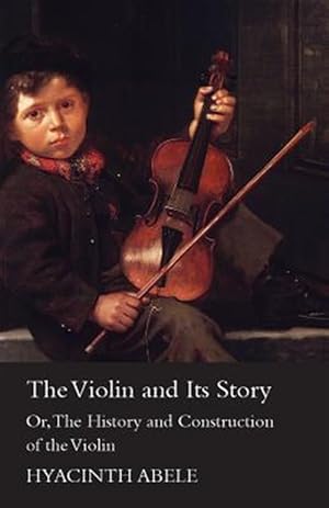 Imagen del vendedor de The Violin And Its Story - Or The Histor a la venta por GreatBookPrices