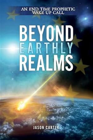 Bild des Verkufers fr Beyond Earthly Realms: An End Time Prophetic Wake Up Call zum Verkauf von GreatBookPrices