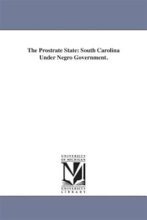 Image du vendeur pour Prostrate State : South Carolina Under Negro Government mis en vente par GreatBookPrices