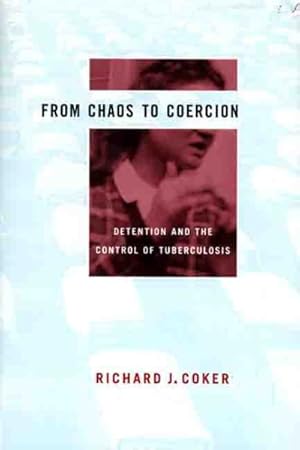 Seller image for From Chaos to Coercion : Detention and the Control of Tuberculosis for sale by GreatBookPrices