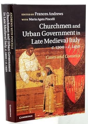 CHURCHMEN AND URBAN GOVERNMENT IN LATE MEDIEVAL ITALY, c. 1200 - c. 1450. Cases and Contexts.