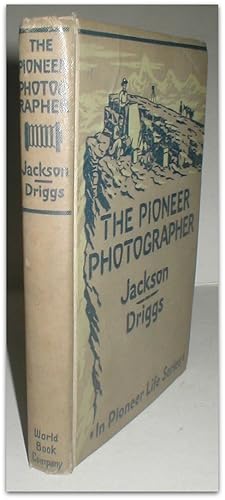 The pioneer photographer: Rocky Mountain adventures with a camera. Illustrated from sketches and ...