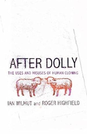 Seller image for After Dolly: The Uses and Misuses of Human Cloning for sale by WeBuyBooks