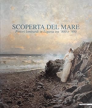 Imagen del vendedor de SCOPERTA DEL MARE. PITTORI LOMBARDI IN LIGURIA TRA '800 E '900 a la venta por libreria minerva