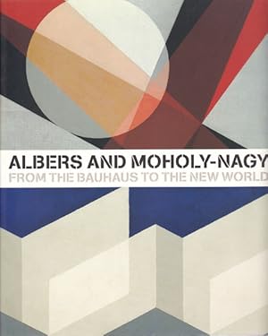 Bild des Verkufers fr Albers and Moholy-Nagy. From the Bauhaus to the New World. zum Verkauf von Antiquariat Querido - Frank Hermann