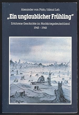 Seller image for Ein unglaublicher Frhling". Erfahrene Geschichte im Nachkriegsdeutschland 1945-1948. for sale by Versandantiquariat Markus Schlereth