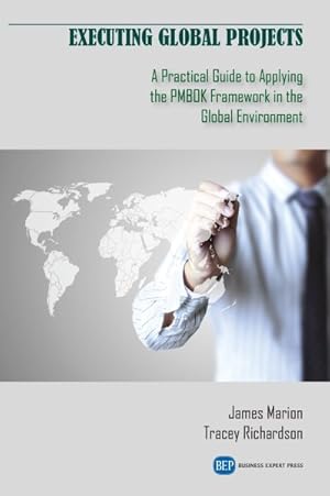 Bild des Verkufers fr Executing Global Projects : A Practical Guide to Applying the Pmbok Framework in the Global Environment zum Verkauf von GreatBookPrices