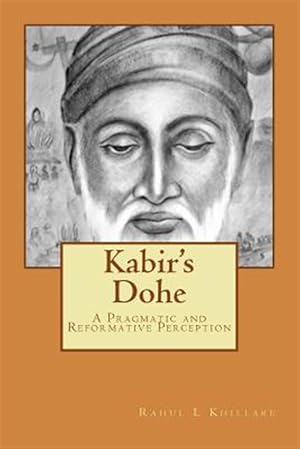 Imagen del vendedor de Kabir's Dohe: A Pragmatic and Reformative Perception a la venta por GreatBookPrices