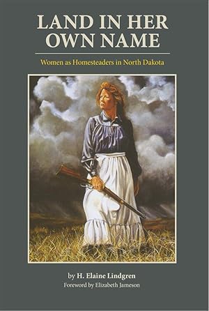 Seller image for Land in Her Own Name: Women as Homesteaders in North Dakota for sale by Redux Books