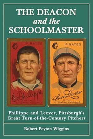 Seller image for Deacon and the Schoolmaster : Phillippe and Leever, Pittsburgh's Great Turn-of-the-Century Pitchers for sale by GreatBookPrices