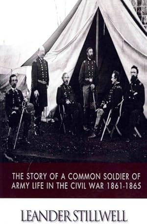 Bild des Verkufers fr Story of a Common Soldier of Army Life in the Civil War 1861-1865 zum Verkauf von GreatBookPrices