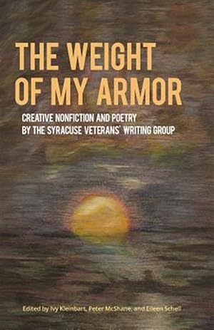 Seller image for The Weight of My Armor: Creative Nonfiction and Poetry by the Syracuse Veterans' Writing Group for sale by GreatBookPrices
