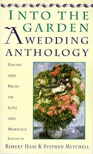 Image du vendeur pour Into The Garden: A Wedding Anthology: Poetry and Prose on Love and Marriage mis en vente par WeBuyBooks