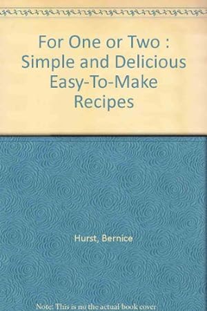 Seller image for For One or Two : Simple and Delicious Easy-To-Make Recipes for sale by WeBuyBooks