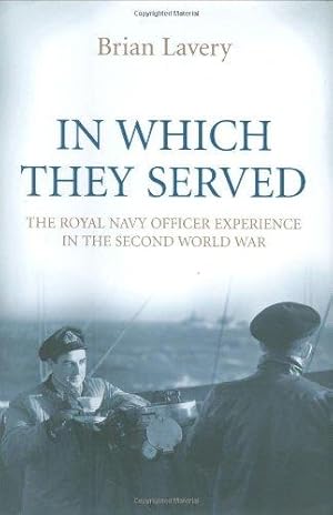 Bild des Verkufers fr In Which They Served: The Royal Navy Officer Experience in the Second World War zum Verkauf von WeBuyBooks