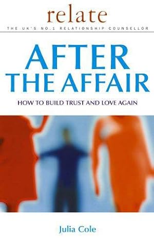 Seller image for After the Affair: How to Build Trust and Love Again (Relate Relationships) for sale by WeBuyBooks
