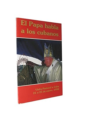 El Papa Habla a Los Cubanos. Visita Pastoral a Cuba del 21 al 25 de Enero, 1998