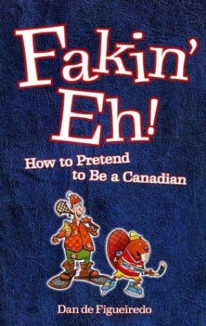 Bild des Verkufers fr Fakin' eh!: How to Pretend to Be a Canadian zum Verkauf von WeBuyBooks