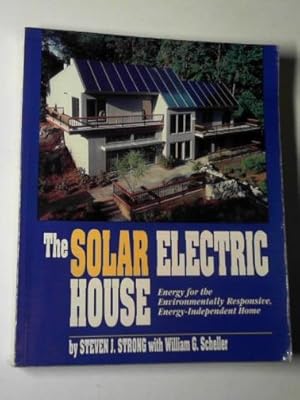 Seller image for The solar electric house: energy for the environmentally-responsive, energy-Independent home for sale by Cotswold Internet Books