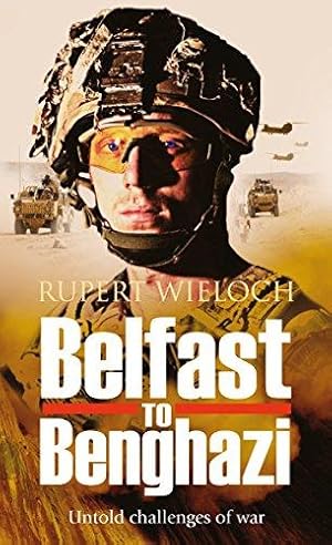 Seller image for Belfast to Benghazi: Untold Challenges of War for sale by WeBuyBooks
