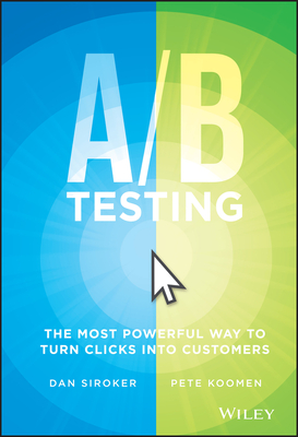 Imagen del vendedor de A / B Testing: The Most Powerful Way to Turn Clicks Into Customers (Hardback or Cased Book) a la venta por BargainBookStores