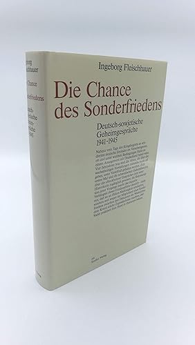 Die Chance des Sonderfriedens Dt.-sowjet. Geheimgespräche 1941 - 1945