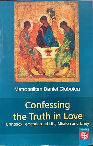 Confessing Truth in Love: Orthodox Peceptions of Life, Mission and Unity