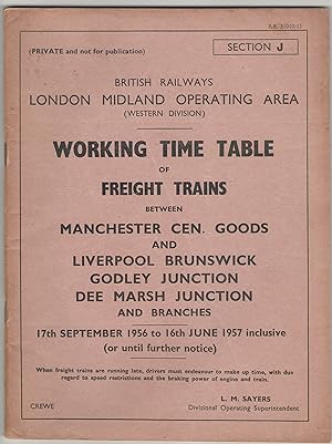 Seller image for Working Time Table of Freight Trains between Manchester Cen. Goods and Liverpool Brunswick, Godley Junction, Dee Marsh Junction and Branches Western Division Section J 17th September 1956 to 16th June 1957 inclusive (or until further notice) for sale by Anvil Books