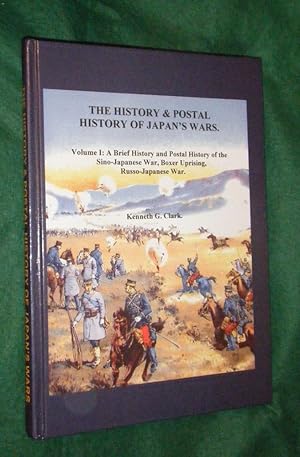 The History & Postal History of Japan's Wars: Volume 1: A BRIEF HISTORY AND POSTAL HISTORY OF THE...