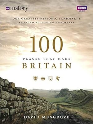 Seller image for 100 Places That Made Britain for sale by WeBuyBooks